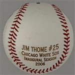 Jim Thome Single Signed Baseball – Limited Edition (56/250) with “Chicago White Sox Inaugural Season 2006” Stamped on Ball